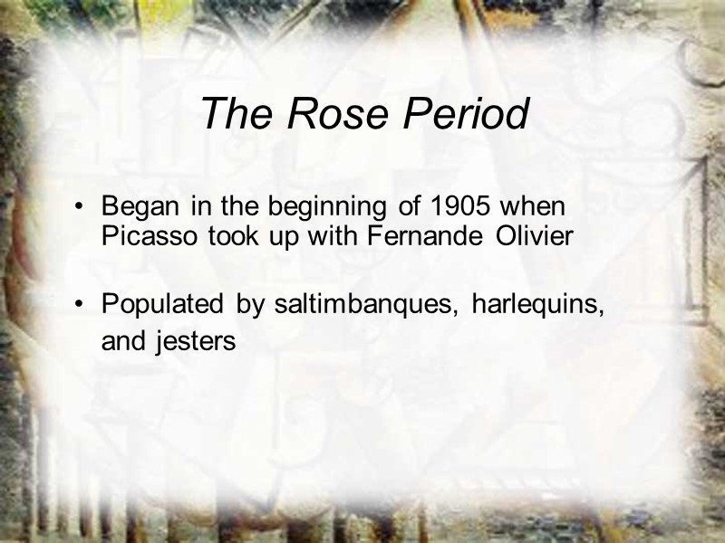 The Rose Period Began in the beginning of 1905 when Picasso took up with